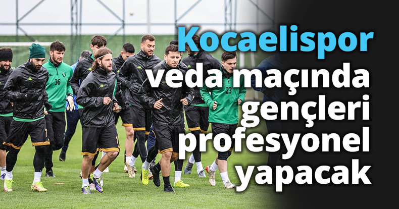Kocaelispor, veda maçında gençleri profesyonel yapacak