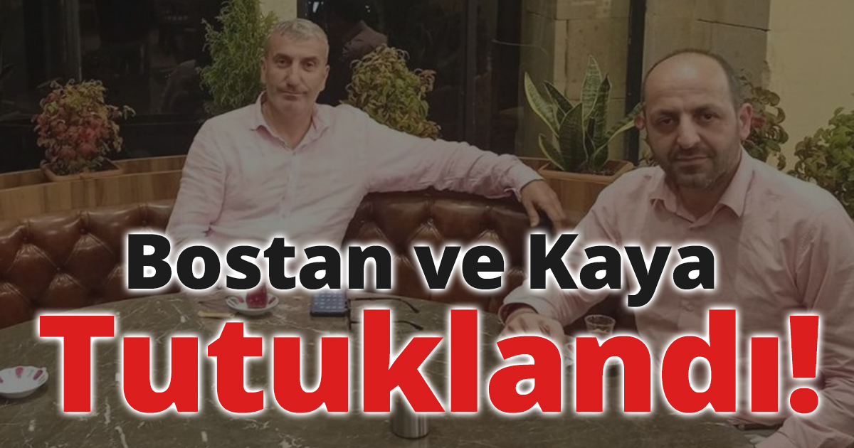 Bostan ve Kaya Tutuklandı!