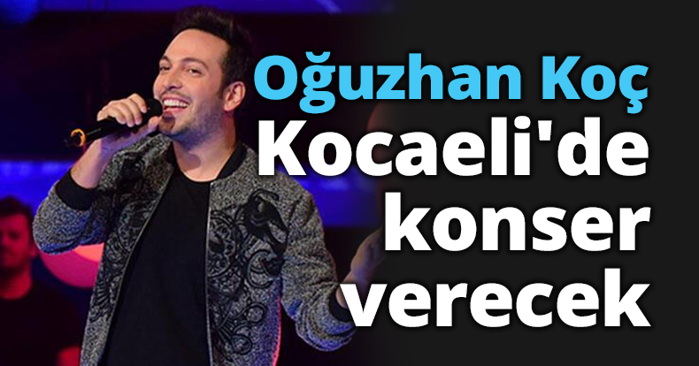 Oğuzhan Koç Kocaeli'de konser verecek