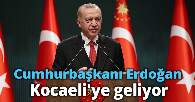 Cumhurbaşkanı Erdoğan Kocaeli'ye geliyor