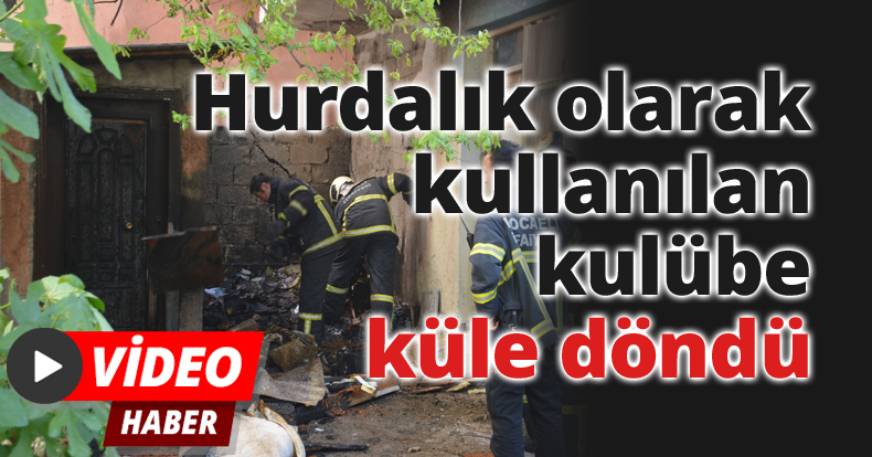 Hurdalık olarak kullanılan kulübe küle döndü