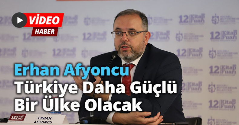Erhan Afyoncu: Türkiye Daha Güçlü Bir Ülke Olacak
