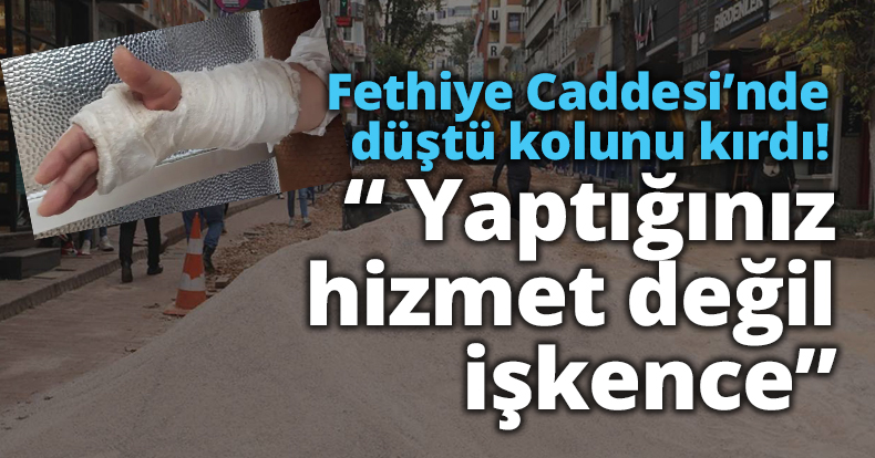 Fethiye Caddesi'nde düştü kolunu kırdı! 