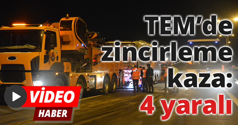 TEM’de zincirleme kaza: 4 yaralı