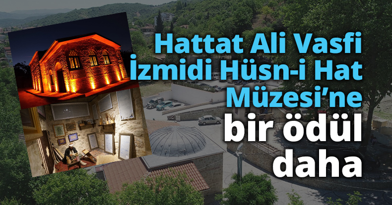 HATTAT ALİ VASFİ İZMİDÎ HÜSN-İ HAT MÜZESİ'NE BİR ÖDÜL DAHA