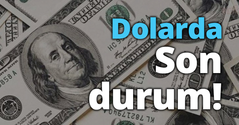 Dolarda son durum!