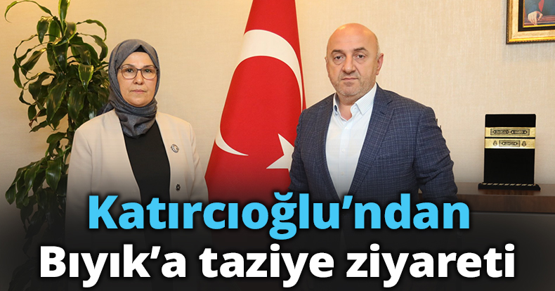 Katırcıoğlu'ndan Bıyık'a taziye ziyareti