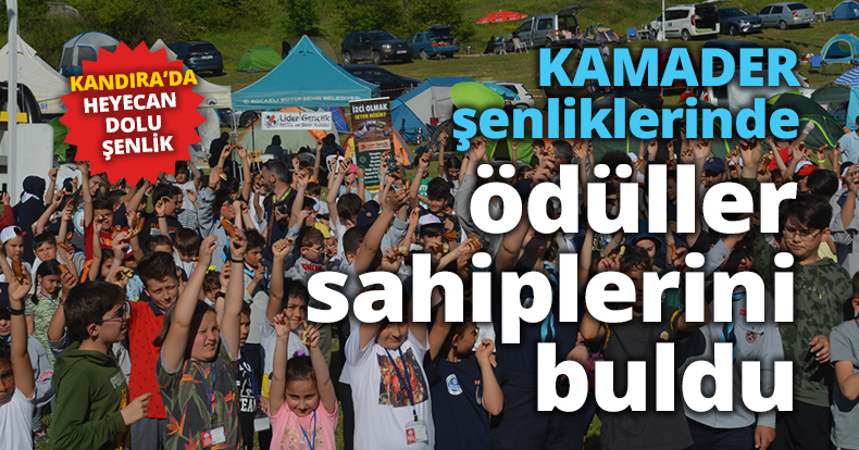 KAMADER ŞENLİKLERİN DE ÖDÜLLER SAHİPLERİNİ BULDU  KANDIRA’DA HEYECAN DOLU ŞENLİK
