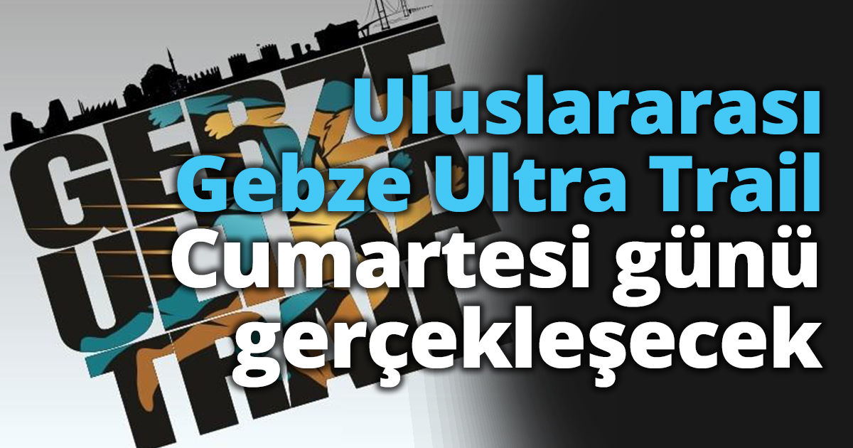 Uluslararası Gebze Ultra Trail cumartesi günü gerçekleşecek