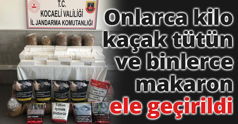 Onlarca kilo kaçak tütün ve binlerce makaron ele geçirildi