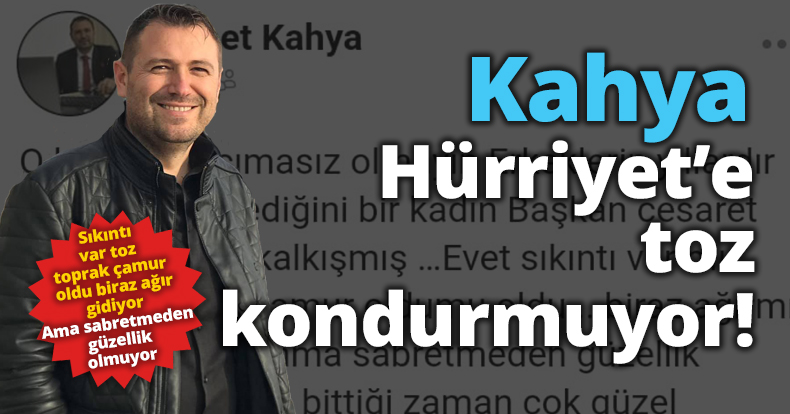 Ahmet Kahya Hürriyet'e toz kondurmuyor!