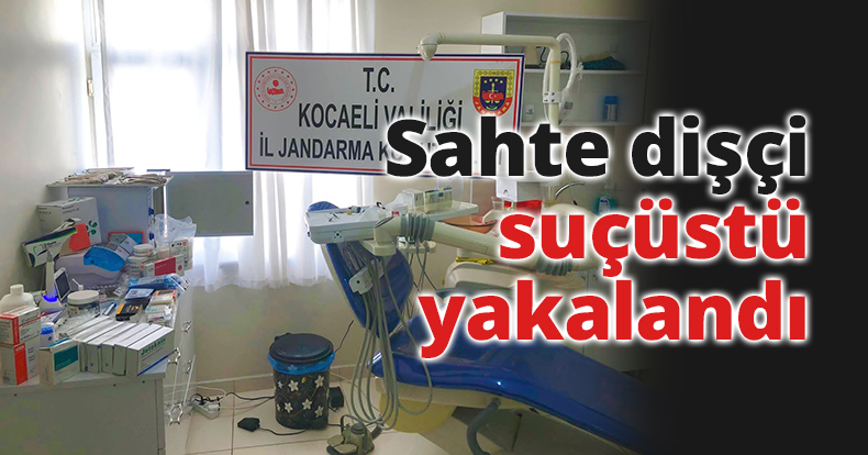Sahte dişçi, muayenehanesinde suçüstü yakalandı