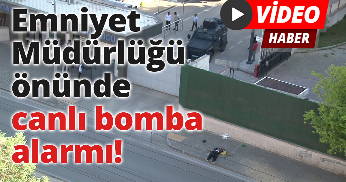 Gaziantep Emniyet Müdürlüğü önünde canlı bomba alarmı!