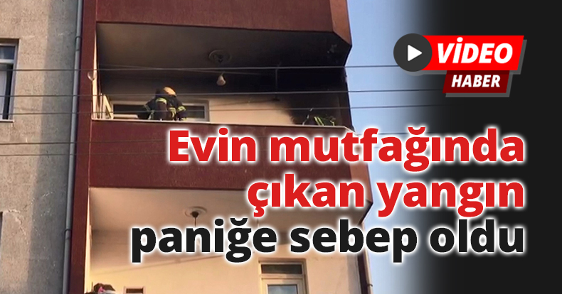 Evin mutfağında çıkan yangın paniğe sebep oldu