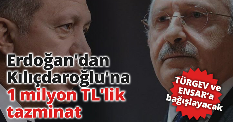 Erdoğan'dan Kılıçdaroğlu'na 1 milyon TL'lik tazminat