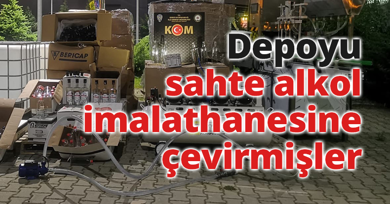Depoyu sahte alkol imalathanesine çevirmişler