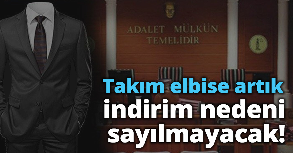 Takım elbise artık indirim nedeni sayılmayacak!.