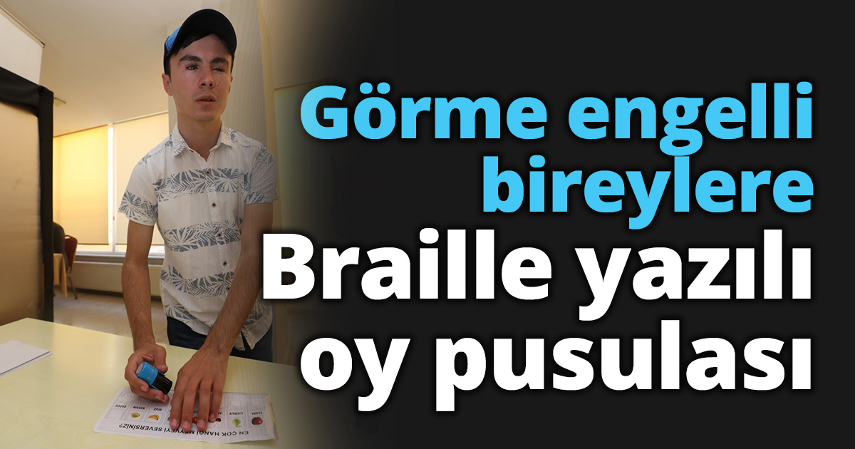 Görme engelli bireylere Braille yazılı oy pusulası