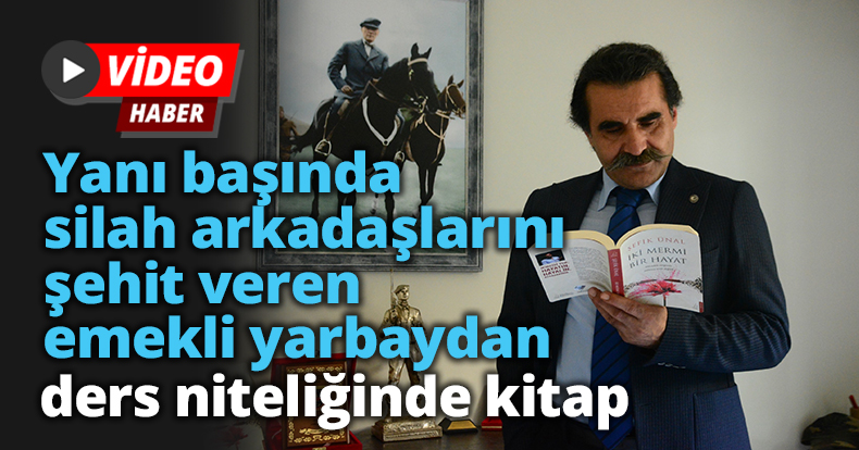 Yanı başında silah arkadaşlarını şehit veren emekli yarbaydan ders niteliğinde kitap