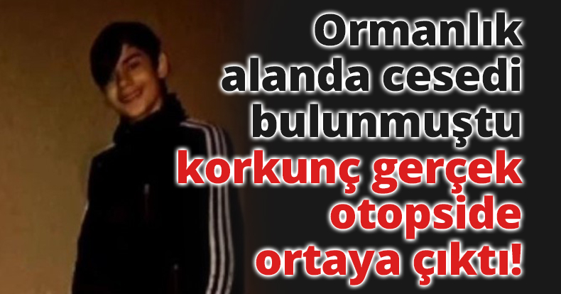 Ormanlık alanda cesedi bulunmuştu, korkunç gerçek otopside ortaya çıktı!