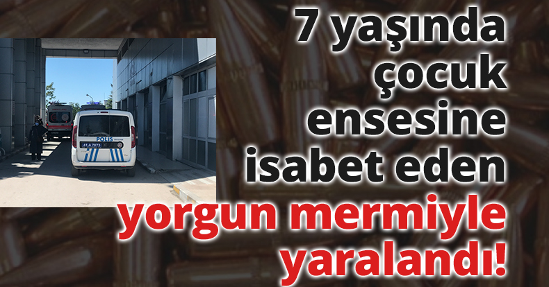 7 yaşında çocuk, ensesine isabet eden yorgun mermiyle yaralandı