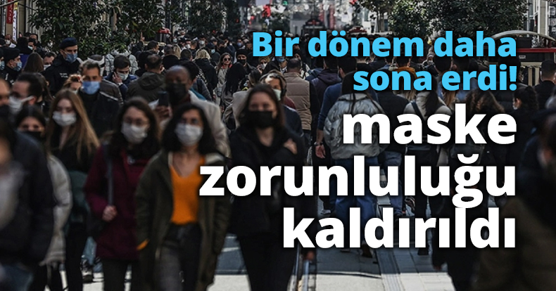Bir dönem daha sona erdi, maske zorunluluğu kalktı!