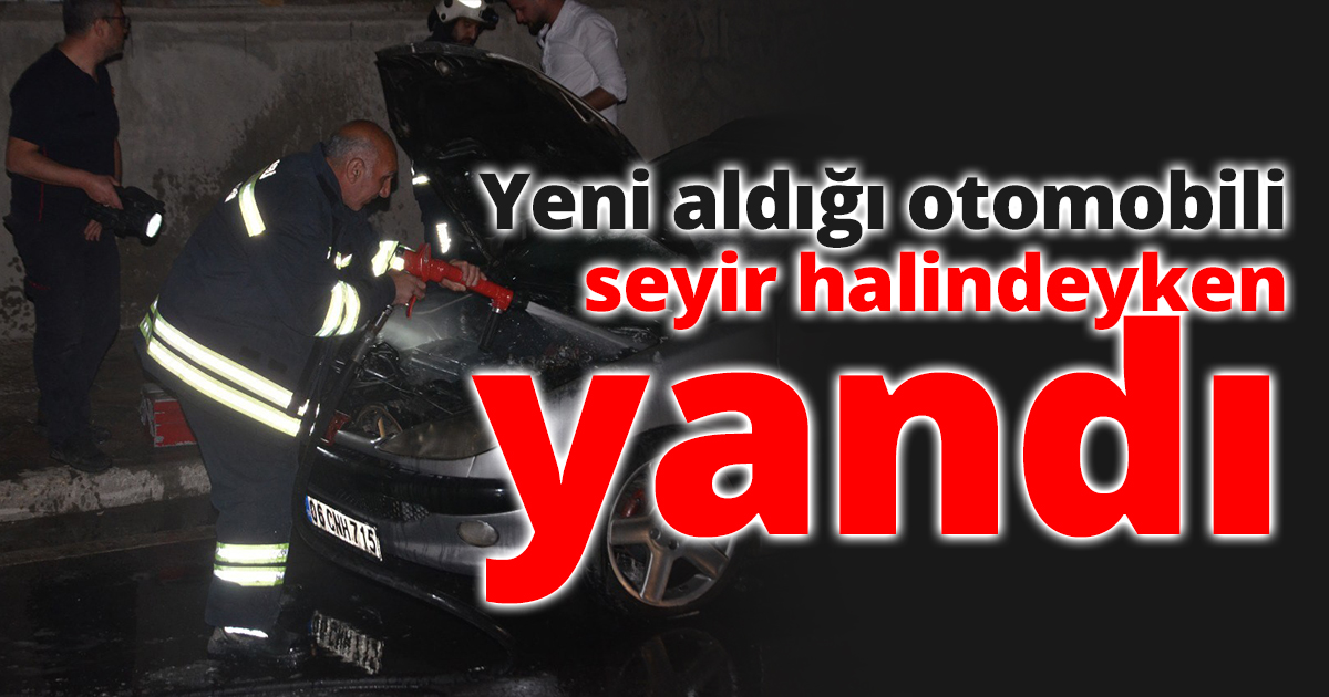 Yeni aldığı otomobili seyir halindeyken yandı