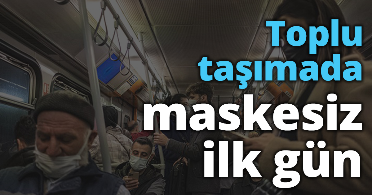 Toplu taşımada maskesiz ilk gün.