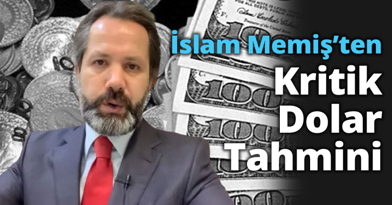 İslam Memiş’ten Kritik Dolar Tahmini
