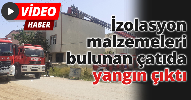 İzolasyon malzemeleri bulunan çatıda yangın çıktı