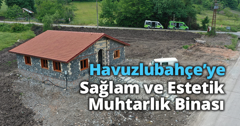 Havuzlubahçe’ye Sağlam ve Estetik Muhtarlık Binası