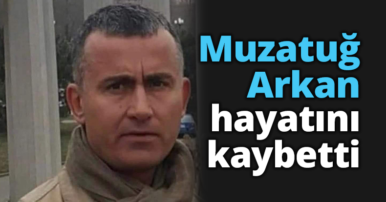 Eski Ülkü Ocakları Başkanı Muzatuğ Arkan hayatını kaybetti