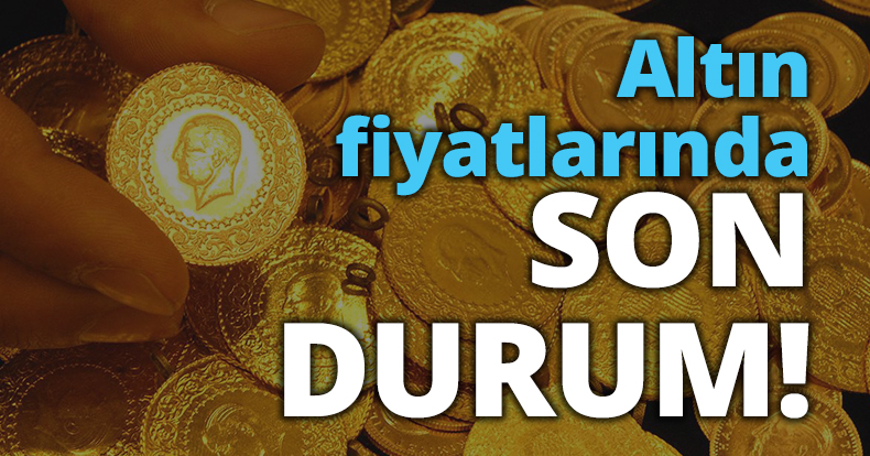Altın fiyatlarında son durum!