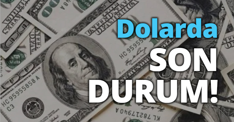 Dolarda son durum!