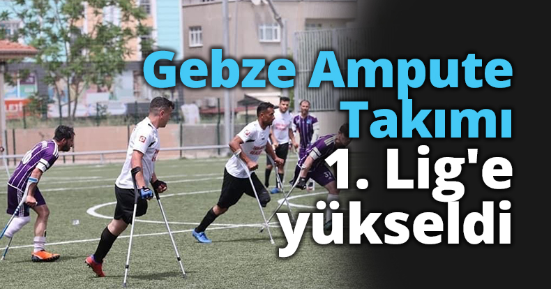 Gebze Ampute Takımı 1. Lig'e yükseldi