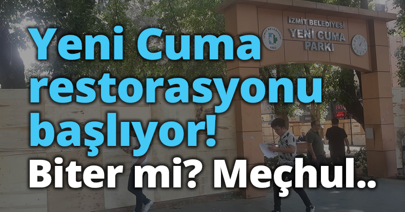 Yeni Cuma restorasyonu başlıyor! Biter mi? Meçhul..