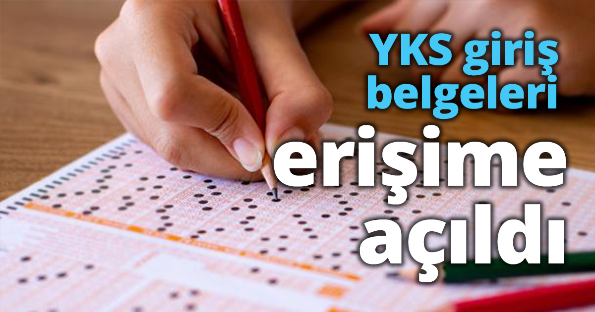 YKS giriş belgeleri erişime açıldı