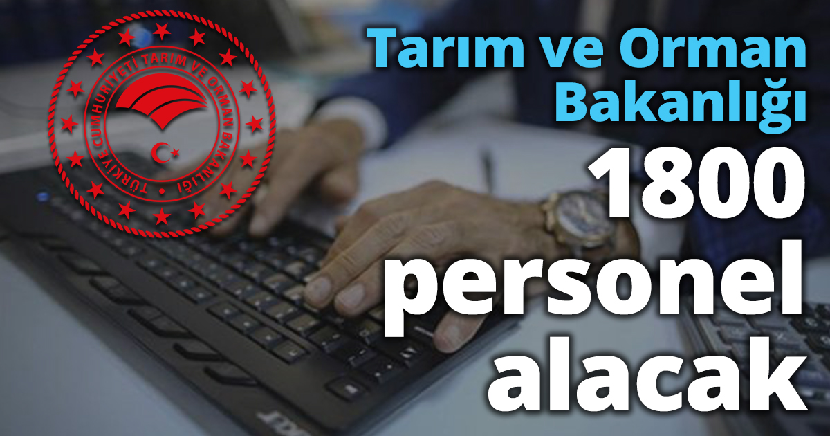 Tarım ve Orman Bakanlığı 1800 personel alacak