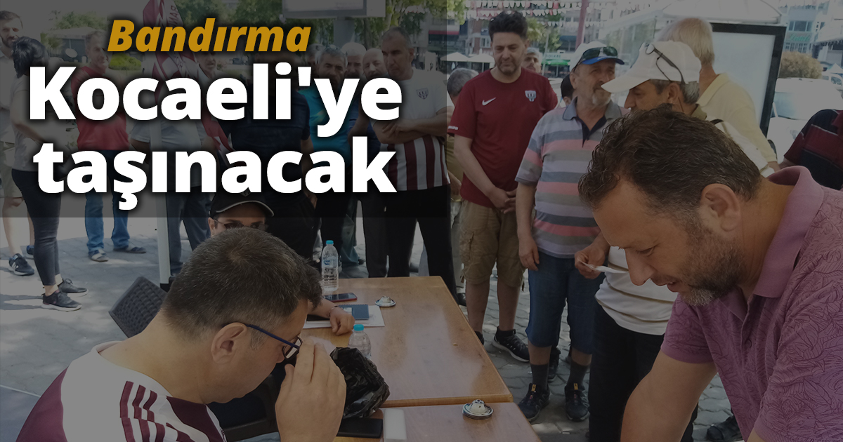 Bandırma Kocaeli'ye taşınacak