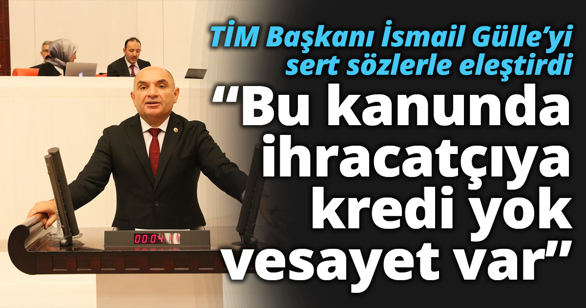 TARHAN “BU KANUNDA İHRACATÇIYA KREDİ YOK VESAYET VAR”