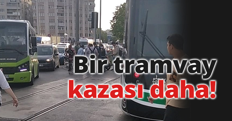 Bir tramvay kazası daha!