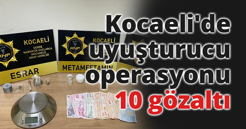 Kocaeli'de uyuşturucu operasyonu: 10 gözaltı