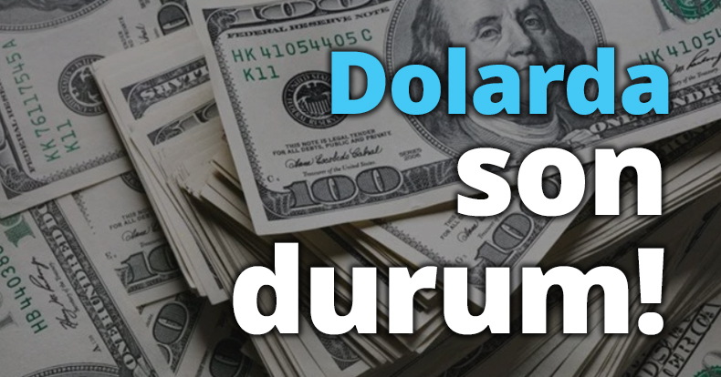Dolarda son durum!