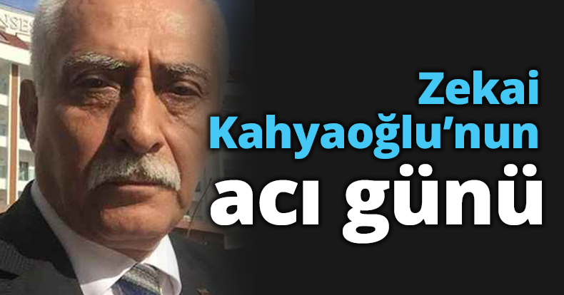 Zekai Kahyaoğlu’nun acı günü