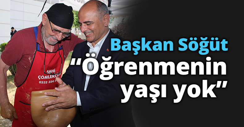 Başkan Söğüt, “Öğrenmenin yaşı yok”