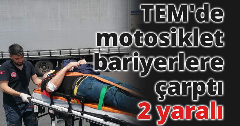 TEM'de motosiklet bariyerlere çarptı: 2 yaralı