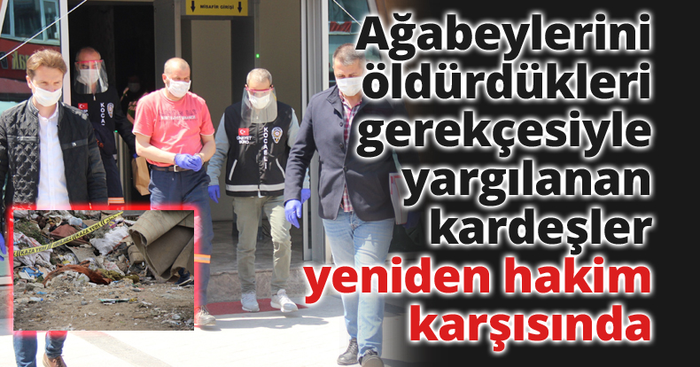 Ağabeylerini öldürdükleri gerekçesiyle yargılanan kardeşler yeniden hakim karşısında
