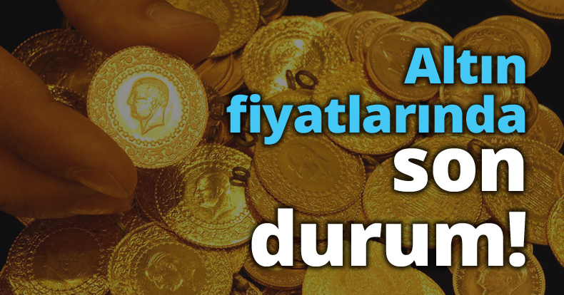 Altın fiyatlarında son durum!