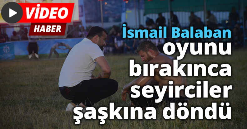 İsmail Balaban, oyunu bırakınca seyirciler şaşkına döndü