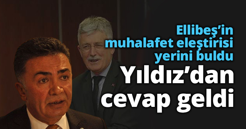 Ellibeş'in muhalefet eleştirisi yerini buldu, Yıldız'dan cevap geldi